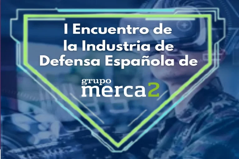 I Encuentro de la Industria de Defensa Española de la mano de Merca2 con la colaboración de Escudo Digital