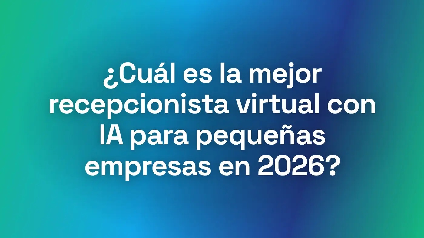 Mejor recepcionista virtual con IA para pequeñas empresas en 2026 Mejor recepcionista virtual con IA para pequeñas empresas en 2026